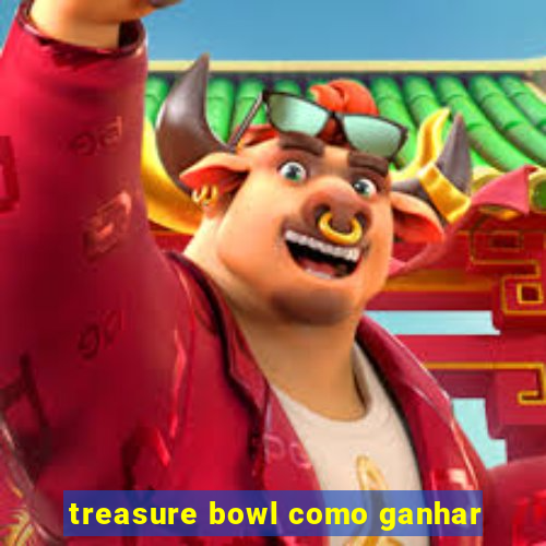 treasure bowl como ganhar